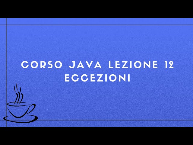 Corso Java Completo 2025 Lezione 12 - Eccezioni