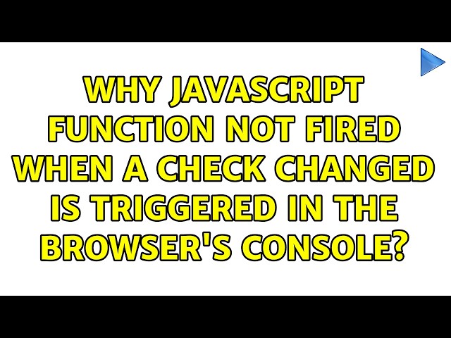 Why JavaScript function not fired when a check changed is triggered in the browser's console?