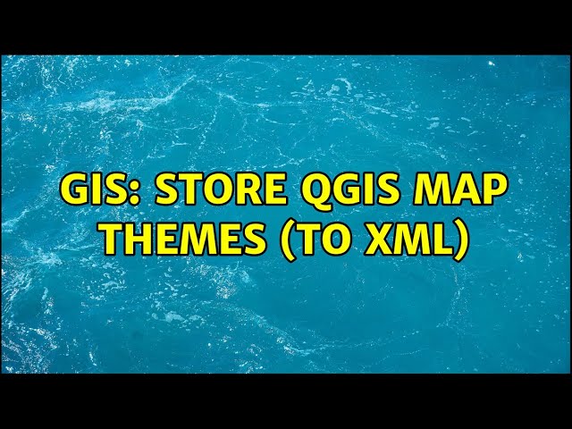 GIS: Store QGIS map themes (to XML)