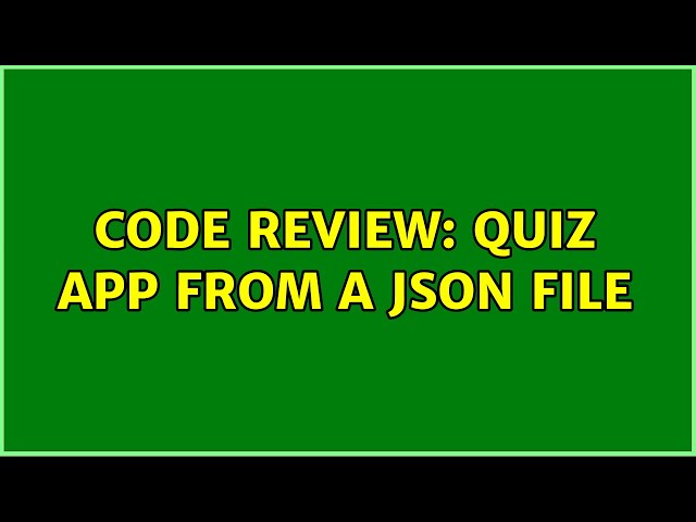 Code Review: Quiz app from a JSON file (2 Solutions!!)