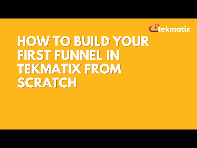 How to Build Your First Funnel in Tekmatix From Scratch
