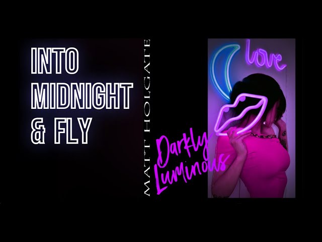 'INTO MIDNIGHT & FLY' - Matt Holgate ft. Greg Szepietowski