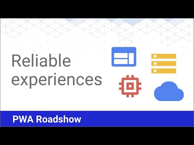 Reliable Experiences - PWA Roadshow