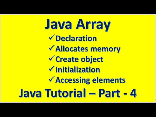 :: Java Array : Declaration | Create object | Initialization | Accessing :: Java Tutorial – Part - 4