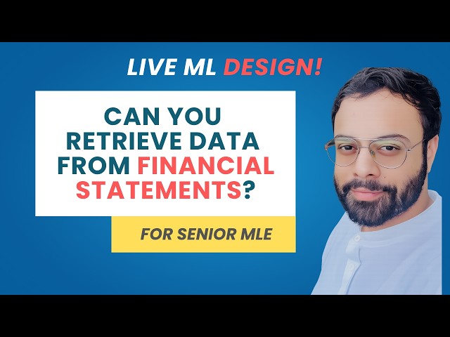 Live ML Design Practice | For Senior MLE Roles & Engineering Leaders | Q1 - Financial Statements