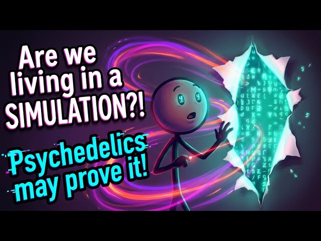 Are we living in a SIMULATION?! Psychedelics may PROVE it!