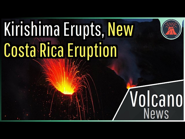 This Week in Volcano News; Kirishima Erupts, New Costa Rica Eruption