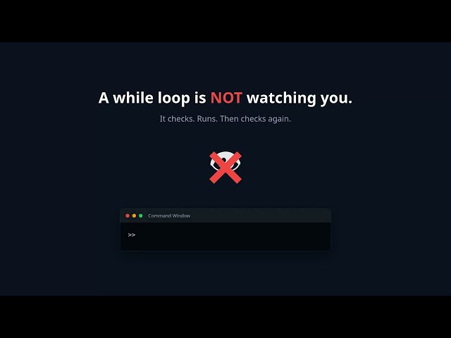 MATLAB while Loops Aren't Watching You