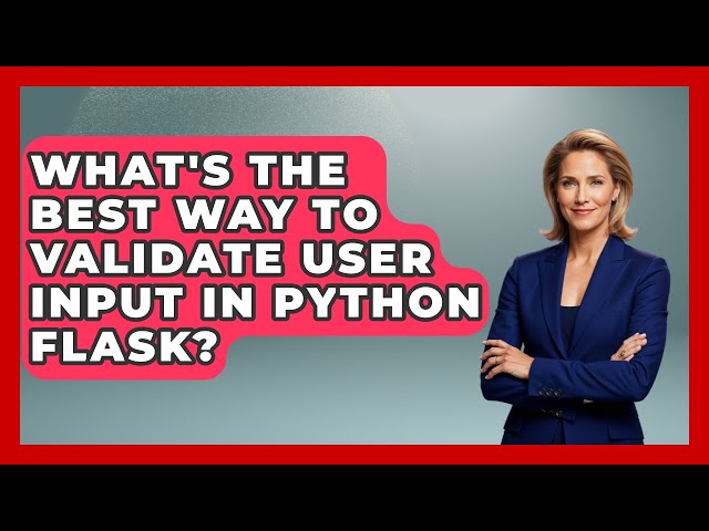 What's The Best Way To Validate User Input In Python Flask? - Python Code School