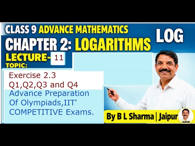 LECTURE 11 | CLASS 9 ADVANCED MATHS | CHAPTER 2: LOGARITHMS  | EXERCISE 2.3| Q1,2,3,4 - DETAILED sol