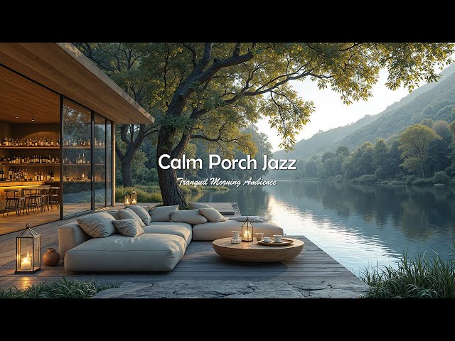 Calm Porch Jazz Ambience For Relaxing | Soothing Jazz Background Music By The Lake To Stress Reli...