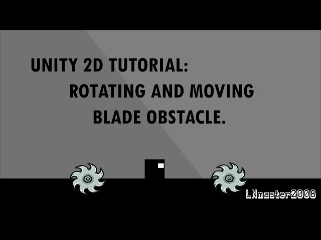 Unity 2d,how to make rotating and moving blade obstacle | LNmaster2008 |