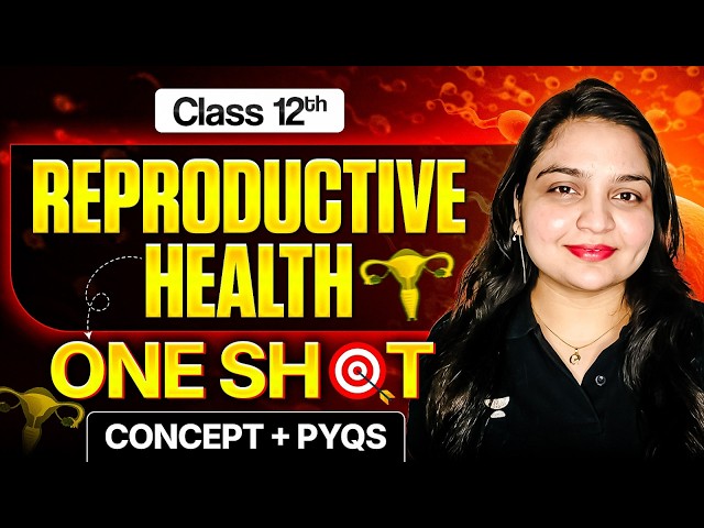 Reproductive Health One Shot | Concept + PYQs  | Class 12 Biology | Board Exam 2027 | Nikita Ma'am