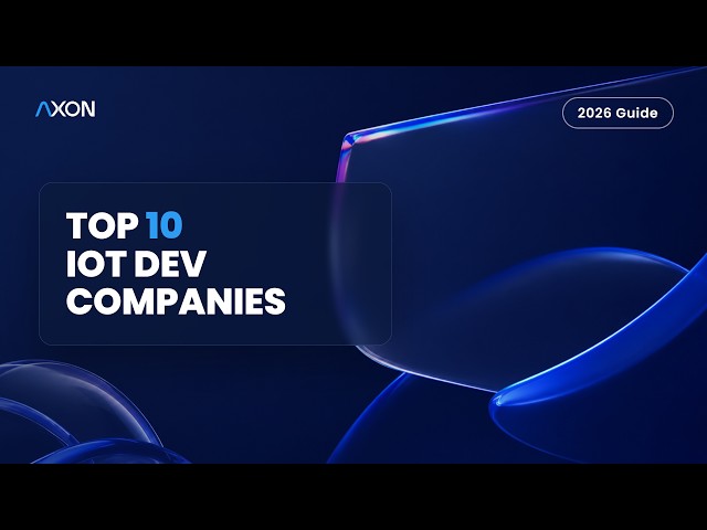 Top 10 IoT App Development Companies in 2026