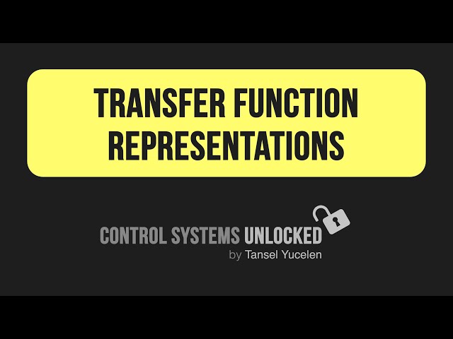 Transfer Function Representations (Control Systems Unlocked: Lecture 03)
