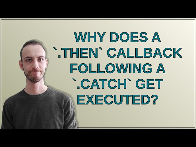 Why does a `.then` callback following a `.catch` get executed?