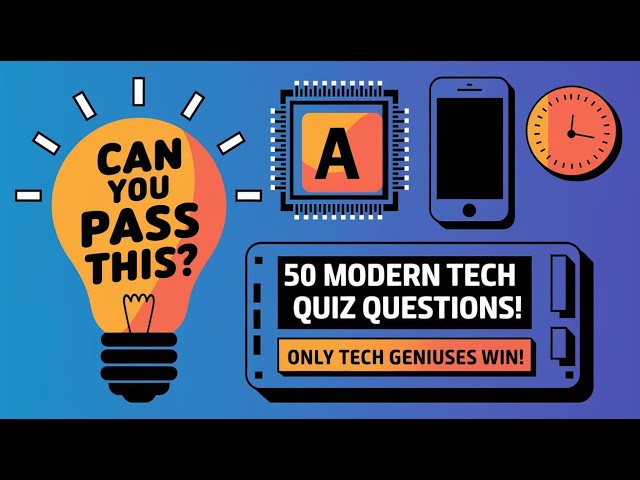 "50 Modern Technology Quiz Questions - Are You a True Tech Genius?"