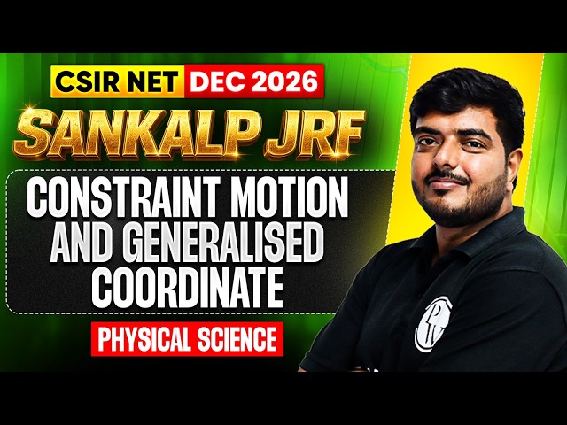 Constraint Motion & Generalised Coordinates | CSIR NET Physical Sciences | Sankalp JRF | PW