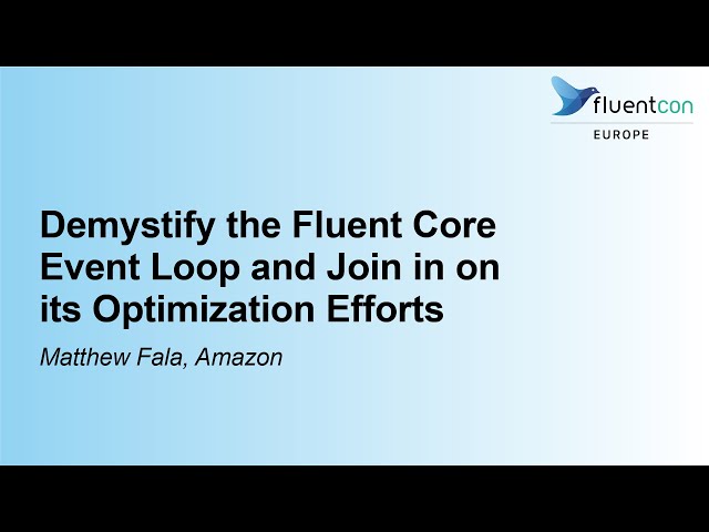 Demystify the Fluent Core Event Loop and Join in on its Optimization Efforts - Matthew Fala, Amazon