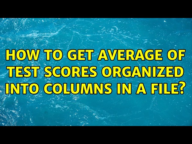 How to get average of test scores organized into columns in a file? (2 Solutions!!)