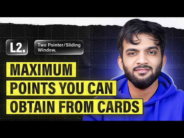 L2. Maximum Points You Can Obtain from Cards | 2 Pointers and Sliding Window Playlist