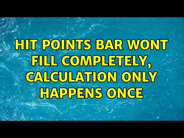 Hit points bar wont fill completely, calculation only happens once