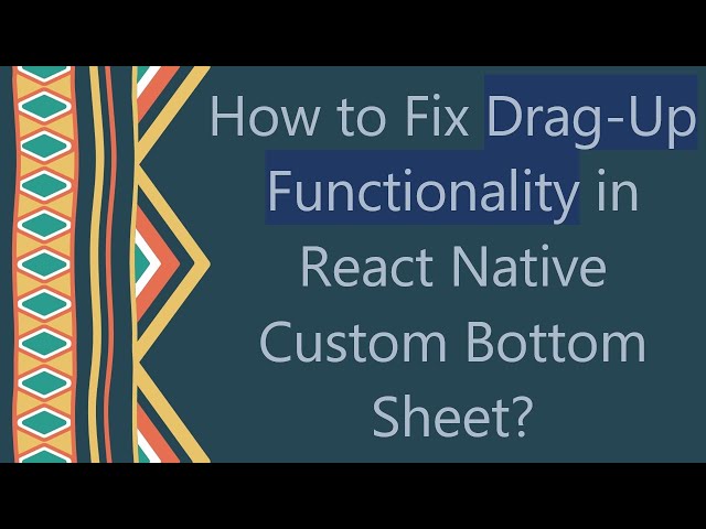 How to Fix Drag-Up Functionality in React Native Custom Bottom Sheet?