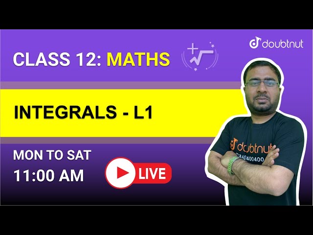 INTEGRALS  | Class 12 NCERT Maths | 11 AM Class By Ankur Sir | L1 | English Medium | Doubtnut