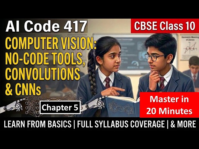Class 10 AI Unit 5: Computer Vision ONE SHOT | No-Code Tools, Convolutions & CNNs | CBSE Code 417
