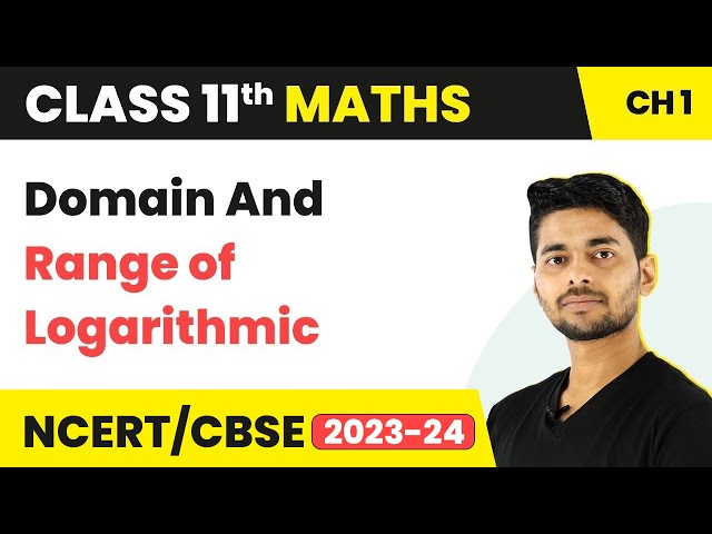 Domain and Range of Logarithmic | Maths Class 11