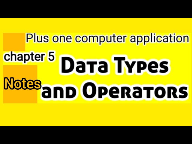 Plus One Computer Application Chapter 5 Data Types and Operators Notes