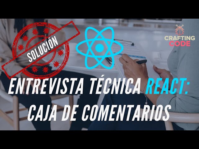 SOLUCIÓN a Simulacro de Entrevista Técnica React: Caja de comentarios | Preguntas de entrevista