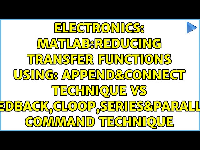 MATLAB:Reducing Transfer Functions using: Append&Connect technique VS...