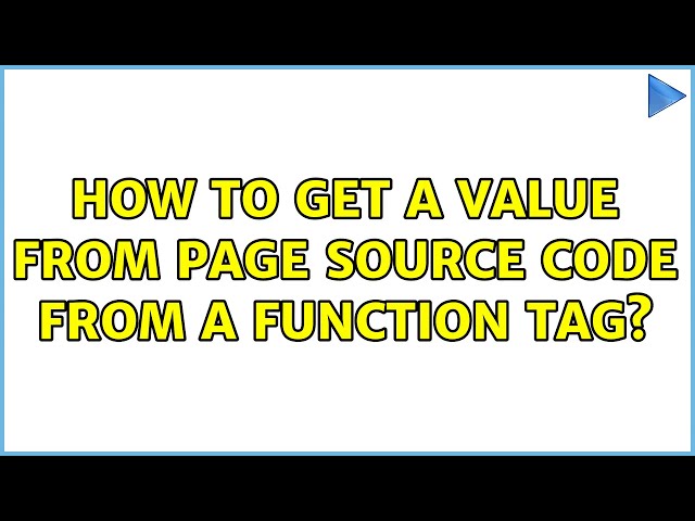 How to get a value from page source code from a function tag? (2 Solutions!!)