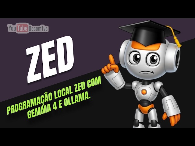 PROGRAMAÇÃO LOCAL ZED COM GEMMA 4 E OLLAMA