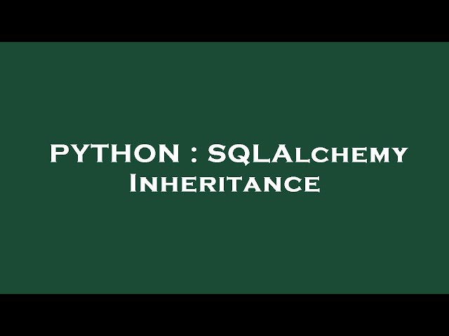 PYTHON : SQLAlchemy Inheritance