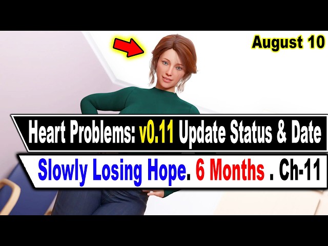 Heart Problem: v0.11 Update News || Losing Hope || August 10
