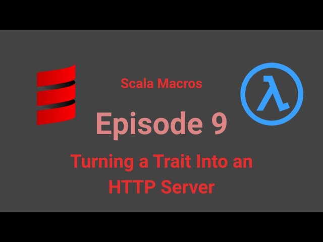 Scala Macros - Episode 9 - Turning a Trait Into an HTTP Server