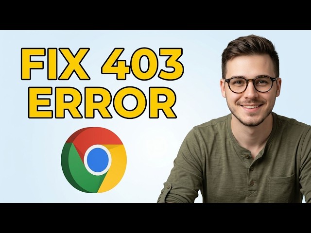 How to Fix 403 Forbidden Error on Google Chrome [2026 Guide]