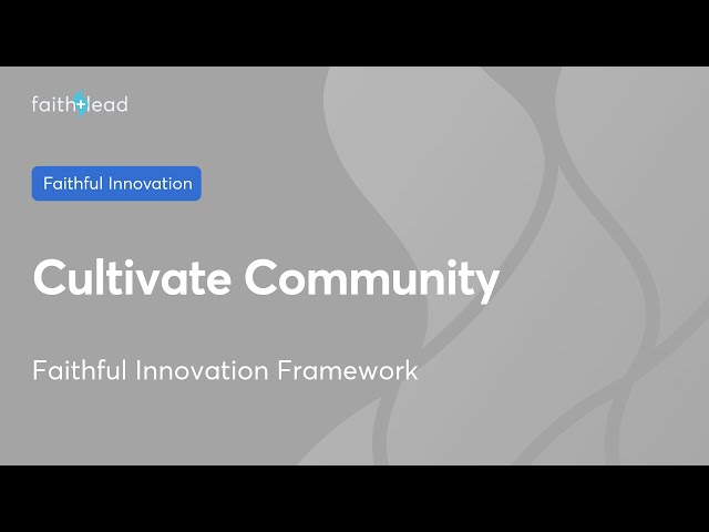 Cultivate Community #faithfulinnovation 3 of 5