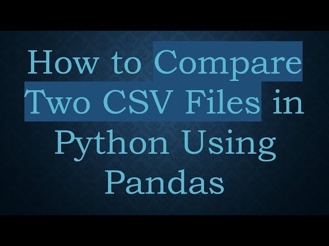 How to Compare Two CSV Files in Python Using Pandas