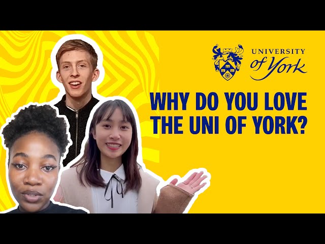 We asked our international students...Why do you love the University of York?
