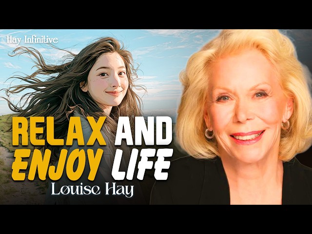 Louise Hay: Relax and Enjoy Life While Good Things Come to You