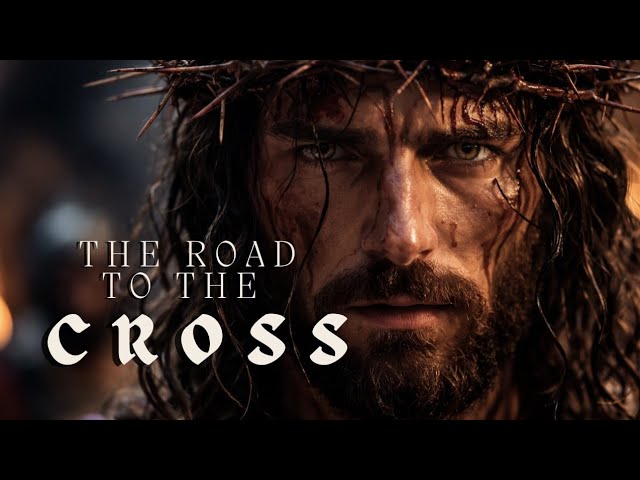 The Journey to the Cross | The Final Days of Jesus | Cinematic Instrumental Worship