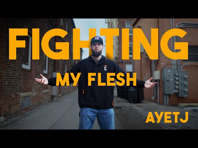 AyeTJ | Fighting My Flesh (Official Music Video)