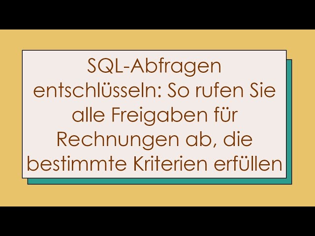 SQL-Abfragen entschlüsseln: So rufen Sie alle Freigaben für Rechnungen ab, die bestimmte Kriterien