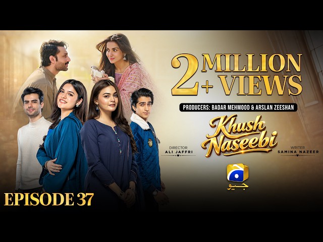 Khush Naseebi Episode 37 [Eng Sub] Tuba Anwar - Osama Tahir - Ahmed Rafique - 29th April 2026