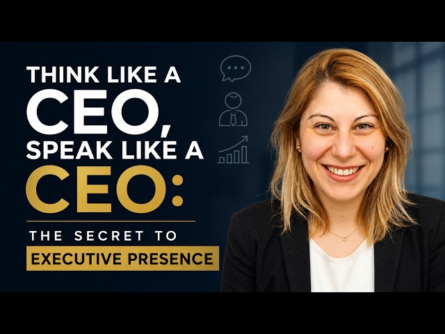 Think Like a CEO, Speak Like a CEO | The Secret to Executive Presence