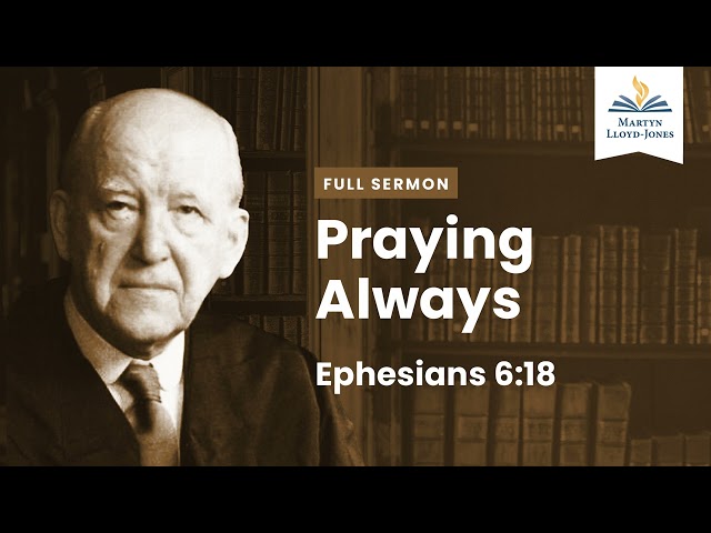 Praying Always ― A Sermon on Ephesians 6:18 (Remastered)