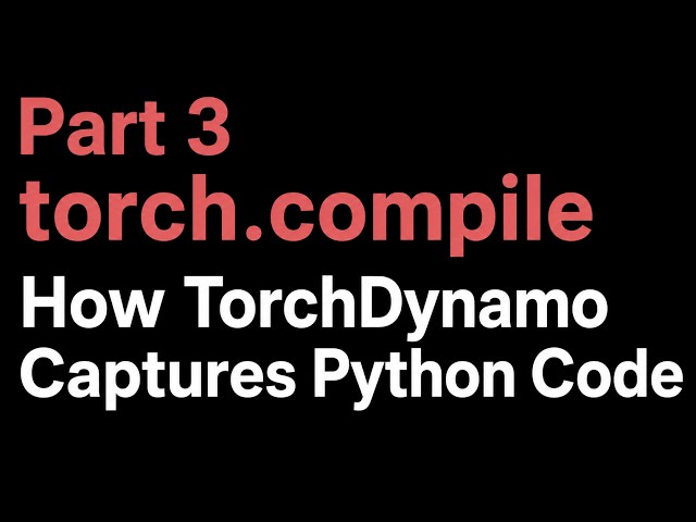 How TorchDynamo Captures Python Code (Part 3)